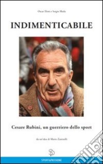 Indimenticabile Cesare Rubini, un guerriero dello sport libro di Eleni Oscar; Meda Sergio