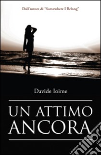 Un attimo ancora libro di Ioime Davide