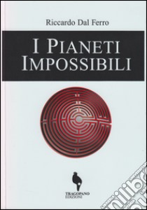 I pianeti impossibili libro di Dal Ferro Riccardo