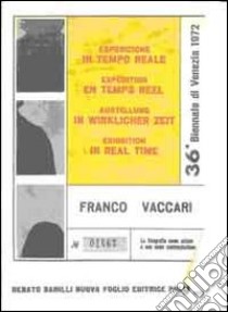 Franco Vaccari. Esposizione in tempo reale. Specimen dell'opera originale. Ediz. illustrata. Con DVD libro di Cegna Giorgio