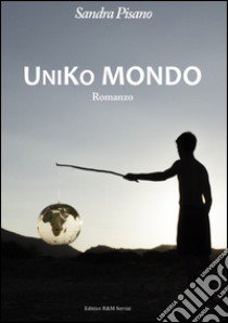 Uniko mondo libro di Pisano Sandra