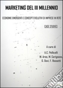 Marketing del III millennio. Economia emergenti e concept evolutivi di imprese in rete libro