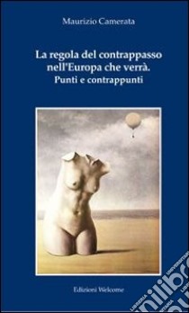 La regola del contrappasso nell'Europa che verrà. Punti e contrappunti libro di Camerata Maurizio