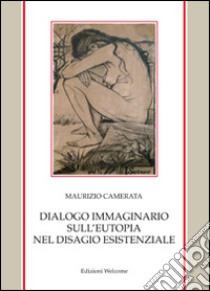 Dialogo immaginario sull'eutopia nel disagio esistenziale libro di Camerata Maurizio