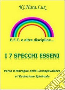 E.F.T. e altre discipline... I sette specchi esseni libro di Ki.Hara.Lux