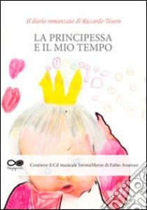 La principessa e il mio tempo libro di Tesoro Riccardo