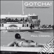 Gotcha! Street photography. Ediz. illustrata libro di Crespel Paul