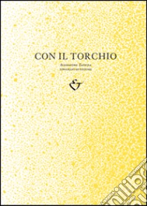 Con il torchio. Alessandro Zanella tipografo ed editore libro di Corubolo Alessandro; Zambianchi Claudio