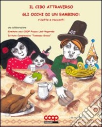 Il cibo attraverso gli occhi di un bambino. Ricette e racconti libro