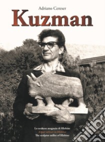 Kuzman. Lo scultore mugnaio di Hlebine libro di Cereser Adriano