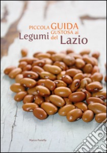 Piccola guida gustosa ai legumi del Lazio libro di Panella Marco