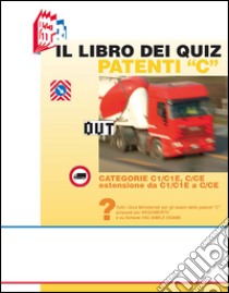 Il libro dei quiz patenti «C». Tutti i quiz ministeriali per gli esami delle patenti «C» proposti per argomento e su schede fac-simile esame libro di Bottoli Stefano; Bottoli Luciana