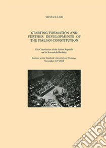 Starting formation and further developments of the Italian Constitution. The Constitution of the Italian Republic on its seventieth birthday libro di Illari Silvia