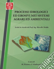 Processi idrologici ed erosivi nei sistemi agrari e ambientali. Giornata di studi in ricordo del prof. ing. Marcello Niedda (Sassari, 6-7 giugno 2019) libro di Pirastru M. (cur.); Giadrossich F. (cur.)