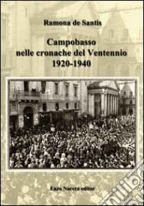 Campobasso nelle cronache del Ventennio (1920-1940) libro di De Santis Ramona