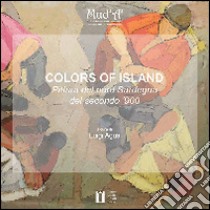 Colors of Island. Pittura del nord Sardegna del secondo '900. Ediz. illustrata libro di Agus Luigi