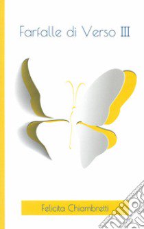 Farfalle di verso. Vol. 3 libro di Chiambretti Felicita
