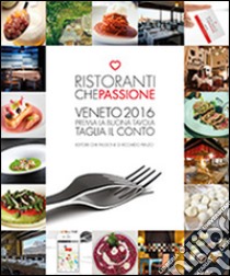 Ristoranti che passione. 2016. Premia la buona tavola e taglia il conto. Veneto. Con membership card libro di Penzo R. (cur.)