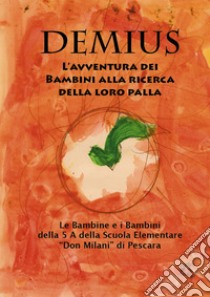 Demius. L'avventura dei bambini alla ricerca della loro palla libro di Grünert J. G. (cur.); Cam (cur.)