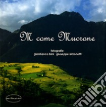 M Come Mucrone. Ediz. illustrata libro di Bini Gianfranco; Simonetti Giuseppe