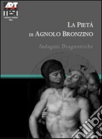 La pietà di Agnolo Bronzino. Indagini diagnostiche. Ediz. illustrata libro di Marras L. (cur.); Grifoni E. (cur.)