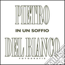 In un soffio. Ediz. multilingue libro di Del Bianco Pietro