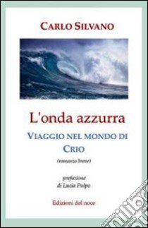 L'onda azzurra. Viaggio nel mondo di Crio libro di Silvano Carlo