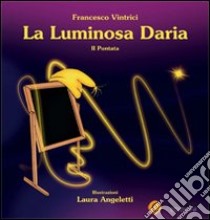 La luminosa Daria. Ediz. illustrata. Vol. 2 libro di Vintrici Francesco