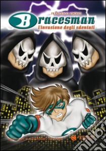 Bracesman. L'invasione degli sdentati. Ediz. illustrata libro di Vintrici Francesco