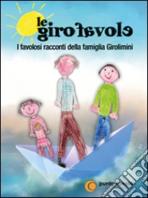 Le girofavole. Ediz. illustrata libro di Girolimini Paolo