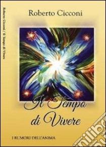 Il tempo di vivere libro di Cicconi Roberto; Merola L. (cur.)