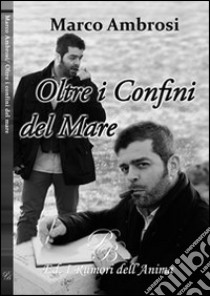 Oltre i confini del mare libro di Ambrosi Marco; Merola L. (cur.)