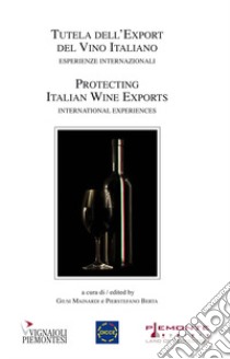 Tutela dell'export del vino italiano-Protecting italian Wine exports libro di Mainardi G. (cur.); Berta P. (cur.)