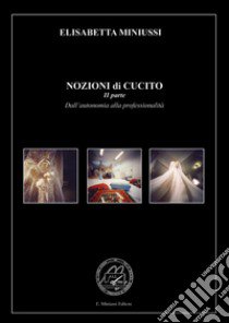 Nozioni di cucito. Ediz. illustrata. Vol. 2: Dall'autonomia alla professionalità libro di Miniussi Elisabetta