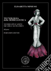 Tecnologia della modellistica. Metodo applicazione squadra calcolatrice. Vol. 3: Perfezionamento libro di Miniussi Elisabetta