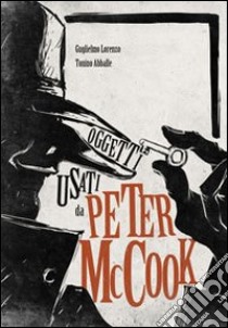 Oggetti usati da Peter Mc Cook libro di Lorenzo Guglielmo; Abballe Tonino