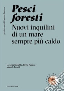 Pesci foresti. Nuovi inquilini di un mare sempre più caldo libro di Merotto Lorenzo; Pesaro Silvia