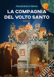 La compagnia del Volto Santo libro di Proia Francesco