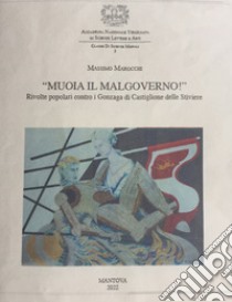 «Muoia il malgoverno!» Rivolte popolari contro i Gonzaga di Castiglione delle Stiviere libro di Marocchi Massimo