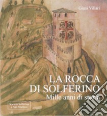 La rocca di Solferino. Mille anni di storia libro di Villari Giusi