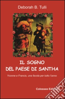 Il sogno del paese di Santha. Una favola per tutto l'anno libro di Tulli Deborah