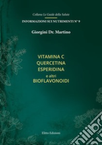 Vitamina C quercitina esperidina e altri bioflavonoidi libro di Giorgini Martino