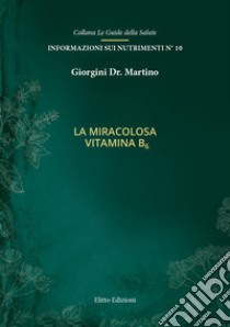 La miracolosa vitamina B6 libro di Giorgini Martino