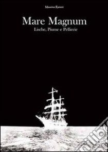 Mare magnum. Lische, piume e pelliccie libro di Raineri Massimo