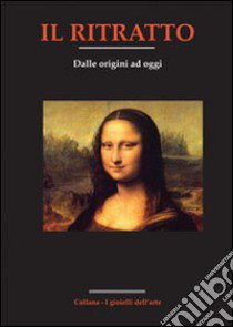 Il ritratto dalle origini ad oggi libro