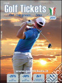 Golf tickets 2015. Cut the green... Fees. Ediz. italiana, inglese e tedesca libro di Gabriele Leonardo; Borghini Francesco