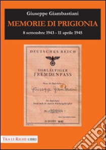 Memorie di prigionia. 8 settembre 1943-11 aprile 1945 libro di Giambastiani Giuseppe