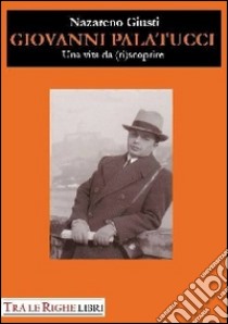 Giovanni Palatucci. Una vita da (ri)scoprire libro di Giusti Nazareno