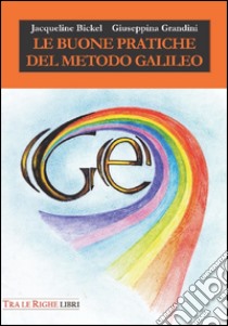 Le buone pratiche del metodo Galileo libro di Bickel Jacqueline; Grandini Giuseppina