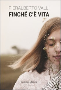 Finché c'è vita libro di Valli Pieralberto; Genovesi R. (cur.)